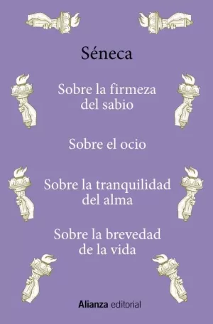 SOBRE LA FIRMEZA DEL SABIO / SOBRE EL OCIO / SOBRE LA TRANQUILIDAD DEL ALMA / SOBRE LA BREVEDAD DE LA VIDA