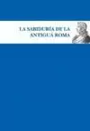 LA SABIDURIA DE LA ANTIGUA ROMA