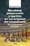 MORALIDAD, PERSECUCION Y MARTIRIO EN LOS ORIGENES DEL CRISTIANISMO