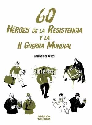 60 HEROES DE LA RESISTENCIA Y LA II GUERRA MUNDIAL